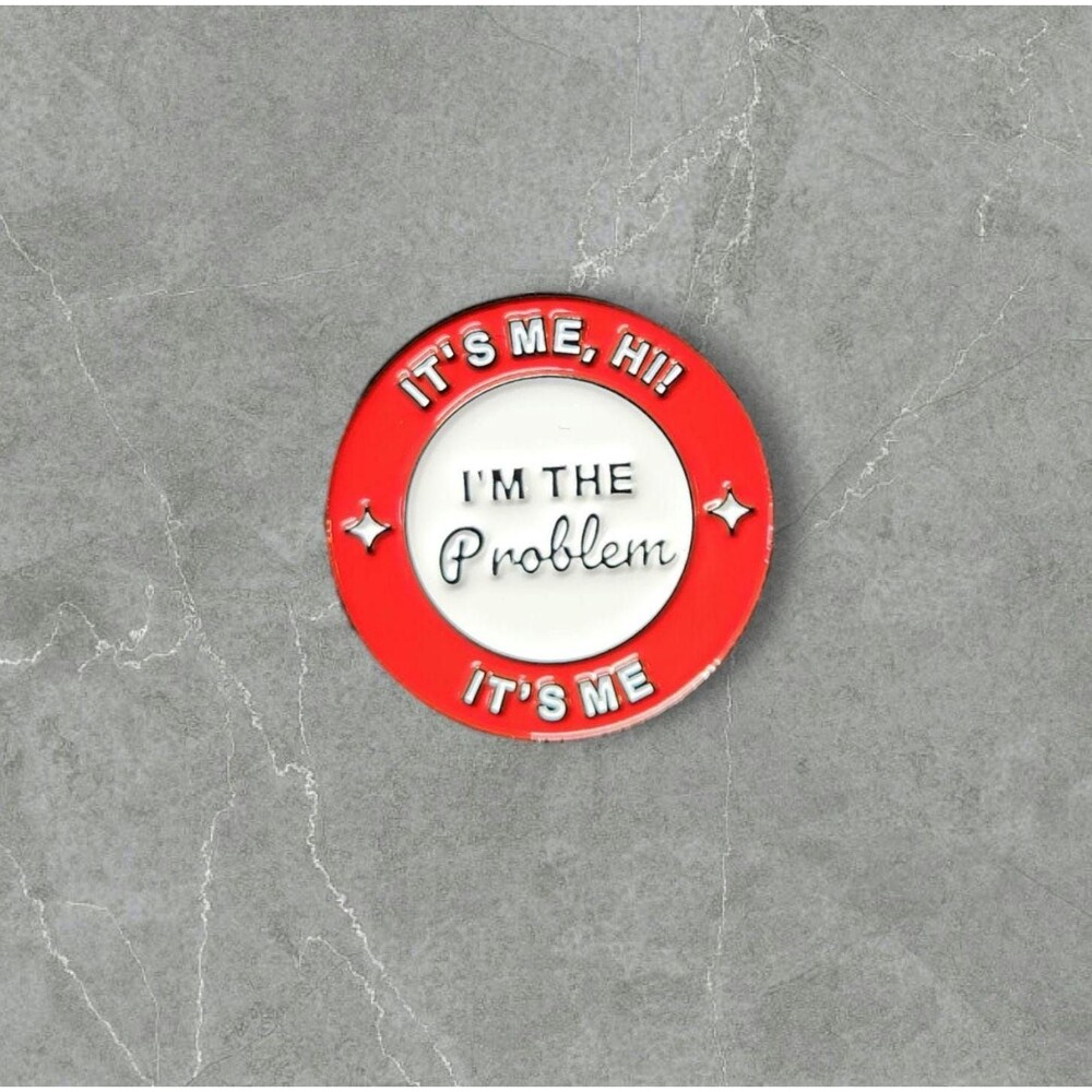12 Its Me Im the Problem | Humorous | Sarcastic Pins | Brooches